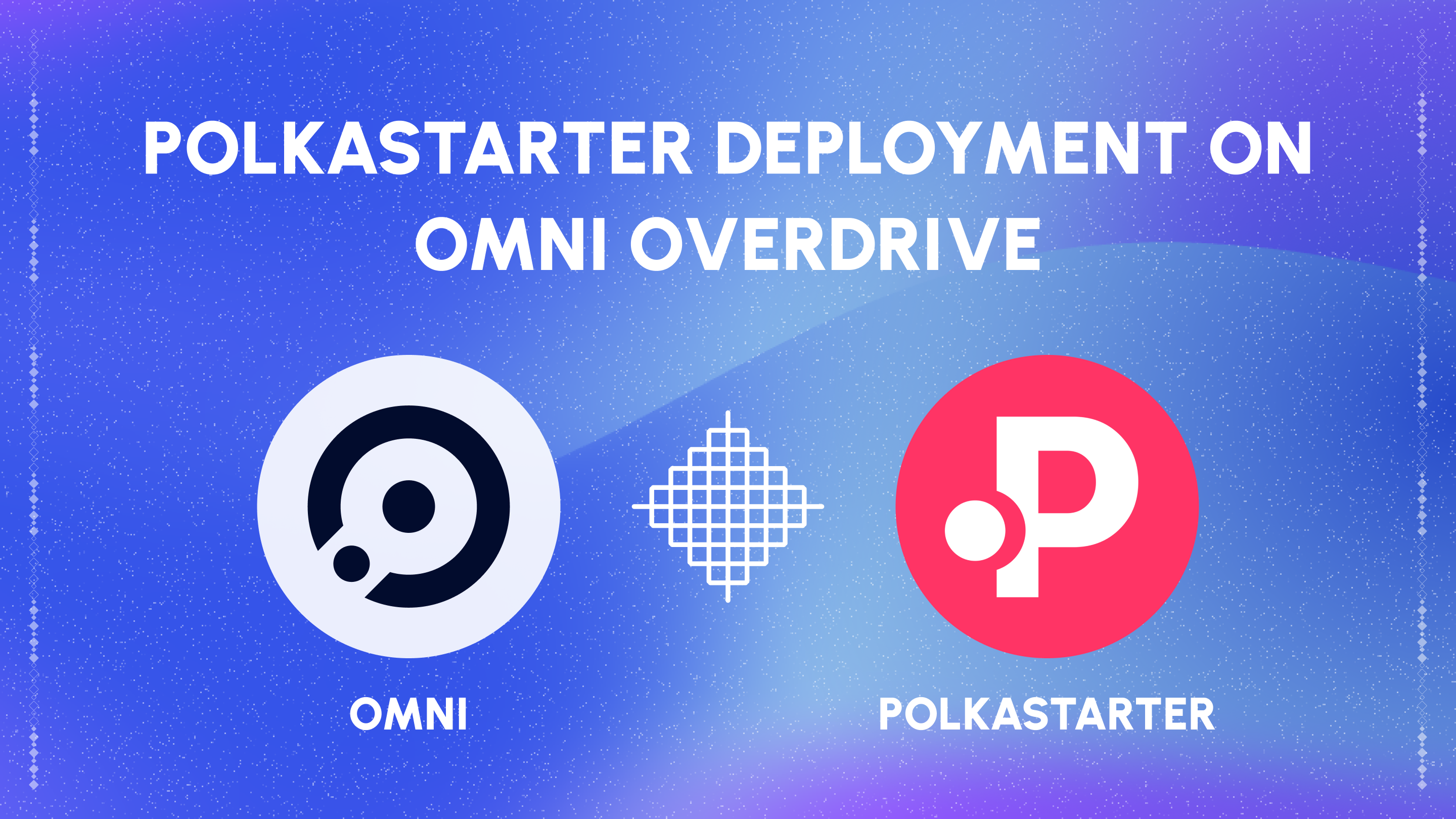 Polkastarter Joins Forces with Omni Network: A New Era in Decentralized Fundraising