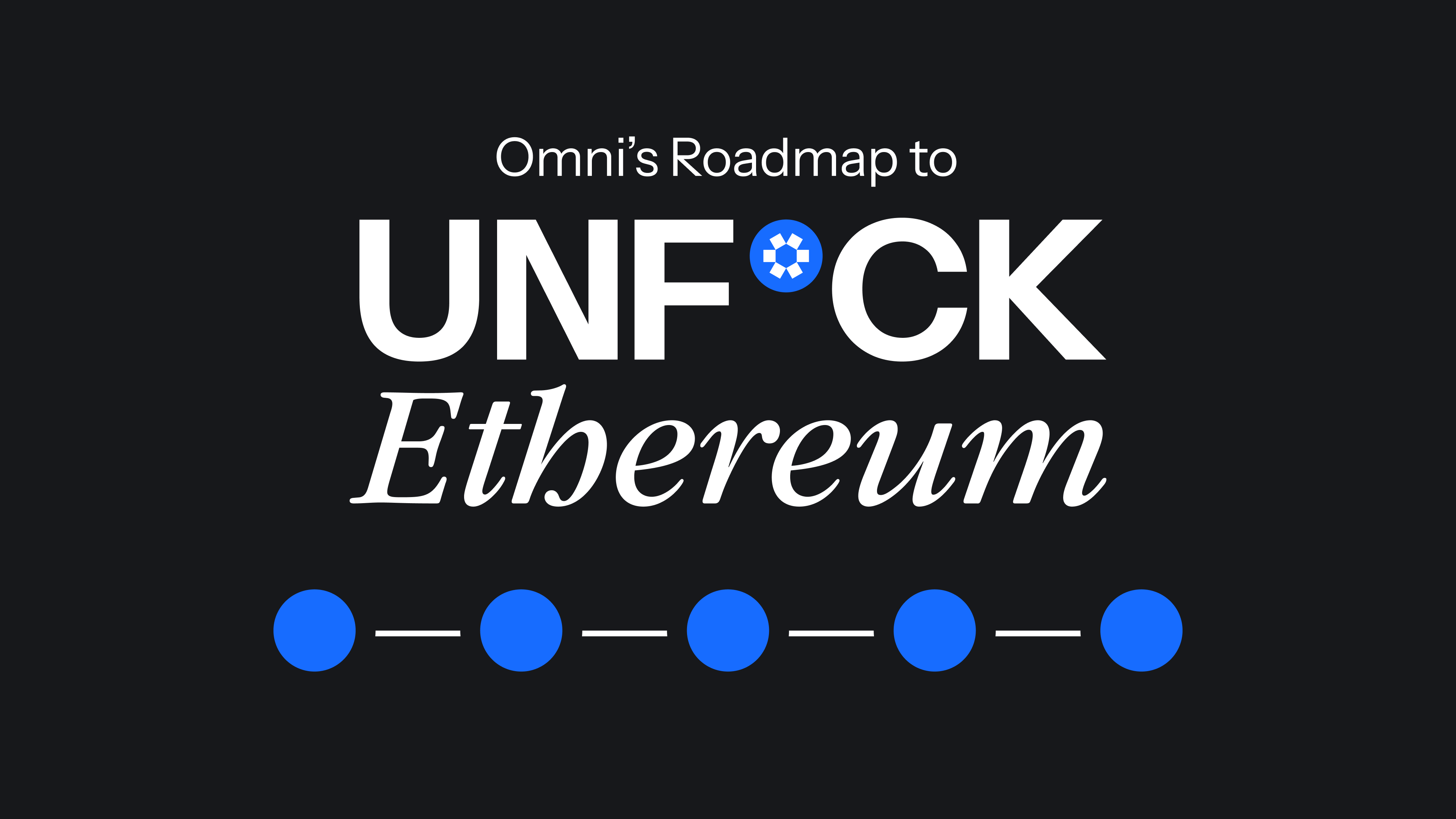 Omni's Roadmap to UNF*CK ETHEREUM