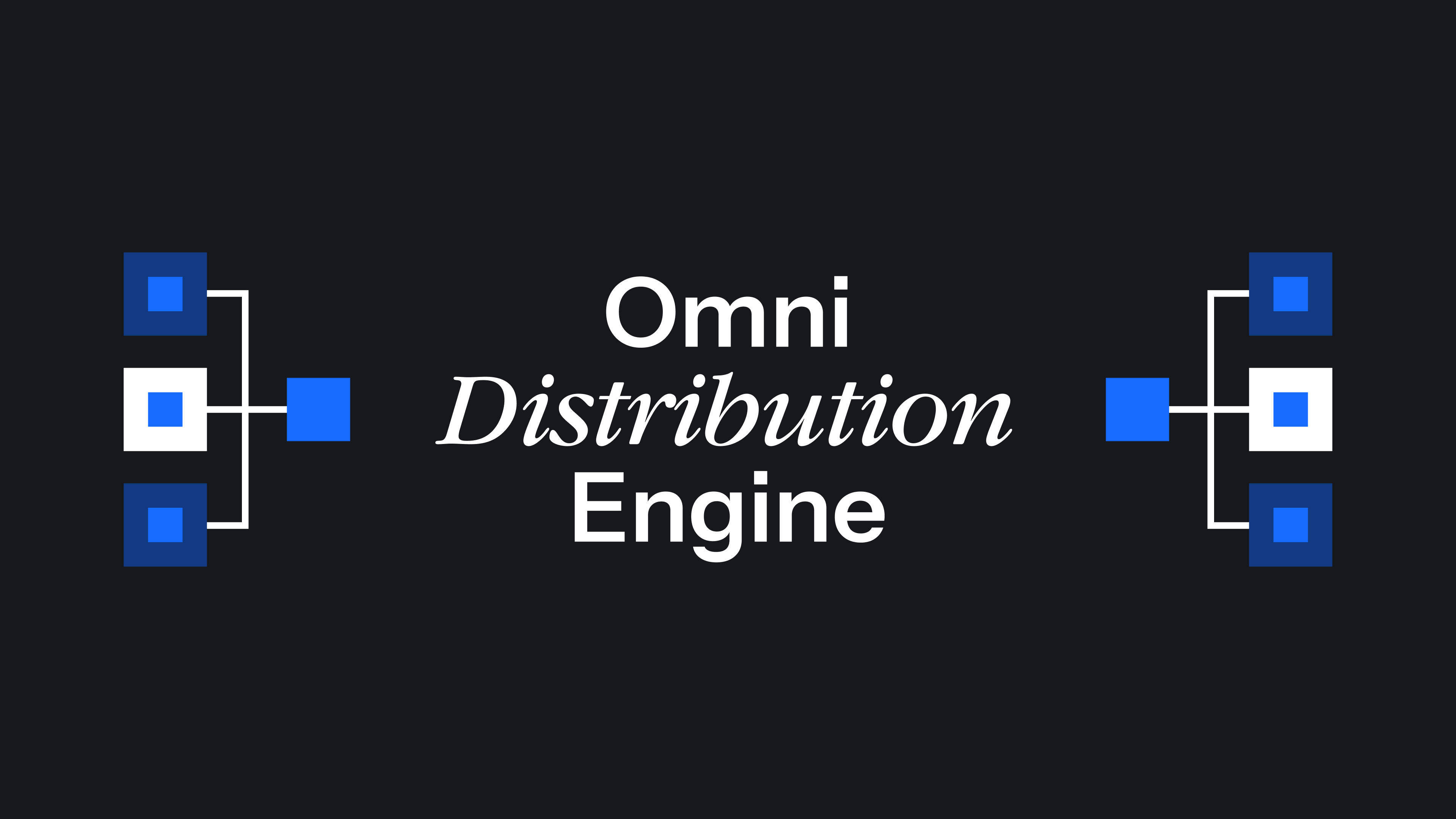 Introducing the Omni Distribution Engine