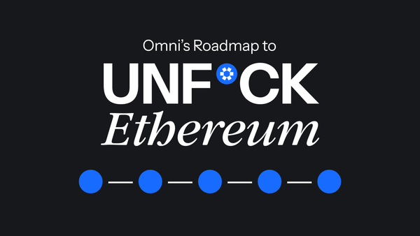 Omni's Roadmap to UNF*CK ETHEREUM